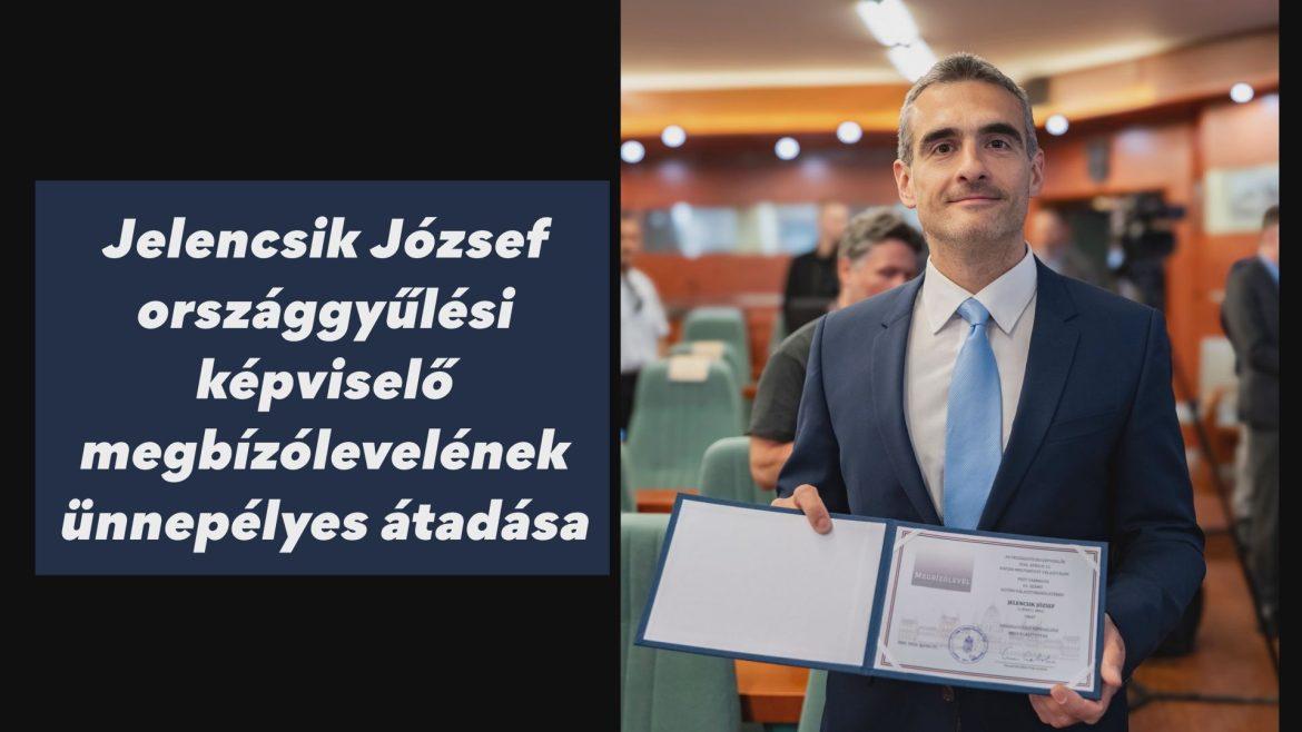 Jelencsik József (TISZA) országgyűlési képviselő megbízólevelének ünnepélyes átadása