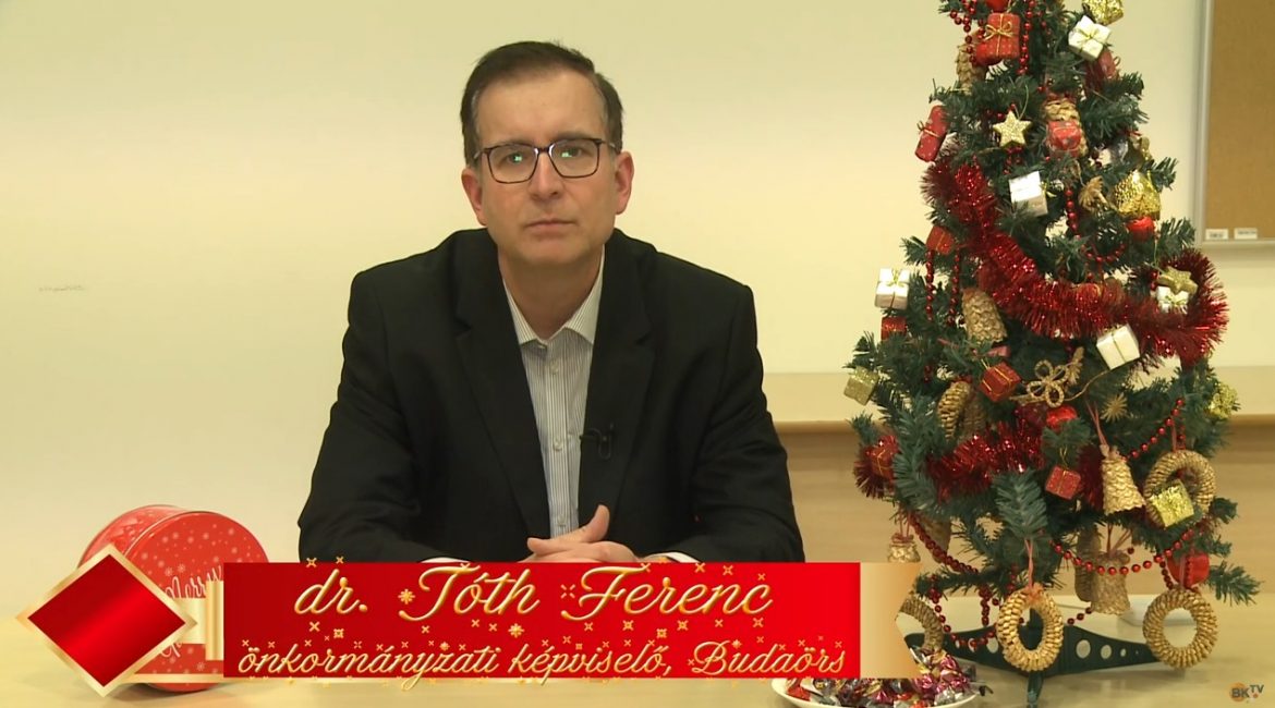 Dr. Tóth Ferenc:  Kívánom, hogy szeretetben, békességben töltsék egymással az ünnepeket!
